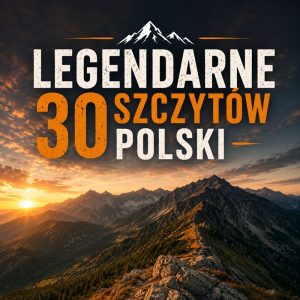 WPISOWE LEGENDARNE 30 SZCZYTÓW POLSKI